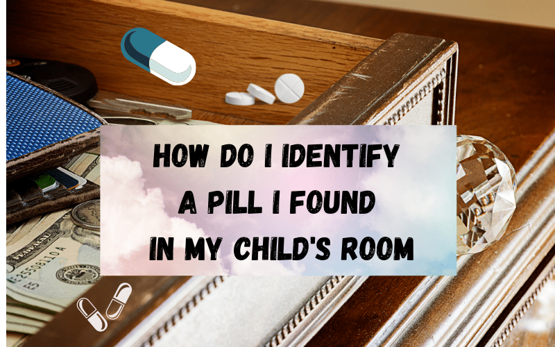 how to identify a pill i found in my childs room