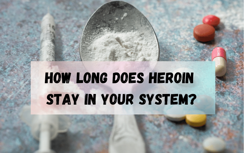 how long does heroin stay in your system
