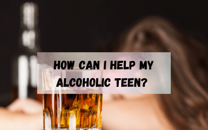 how can i help my alcoholic teen