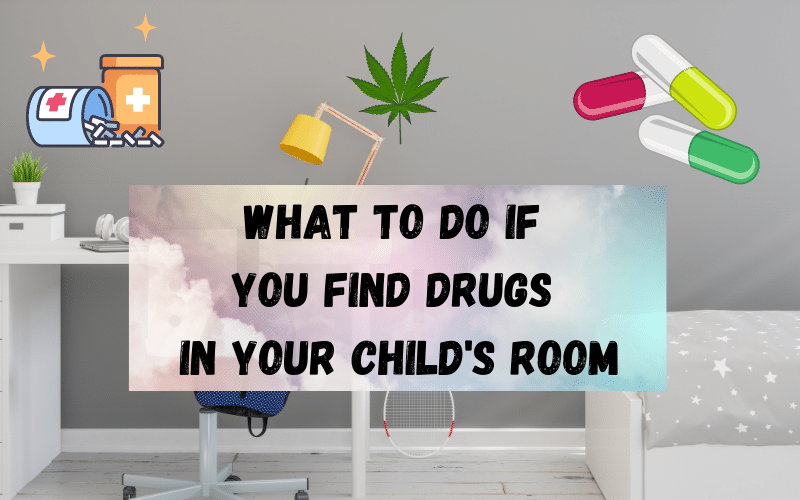 what to do if you find drugs in your childs room