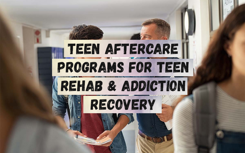 Teen Aftercare Programs for Teen Rehab & Addiction Recovery