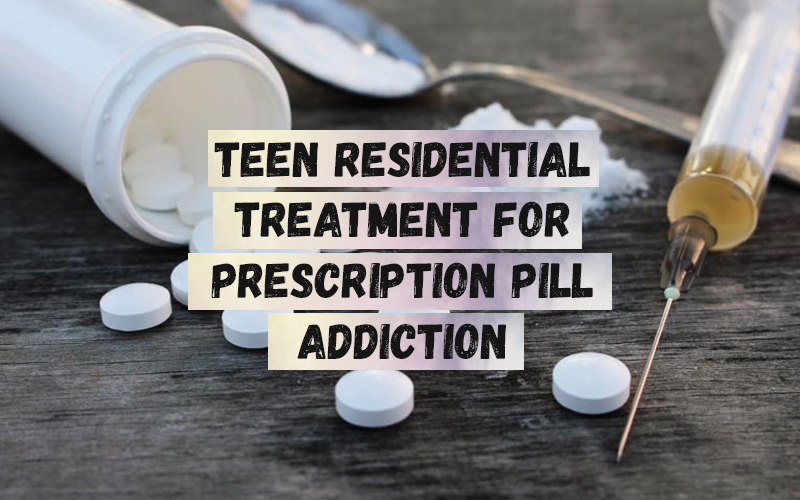 Teen Residential Treatment for Prescription Pill Addiction