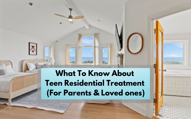 What To Know About Teen Residential Treatment Info For Parents and Loved ones