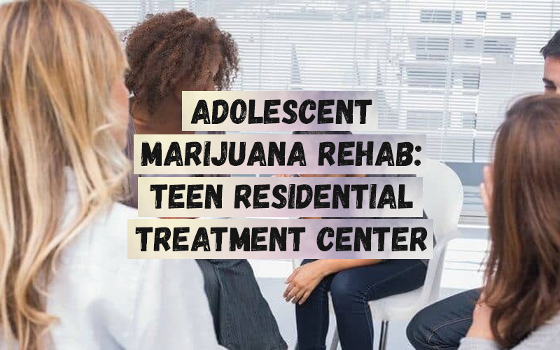 Adolescent Marijuana Rehab_ Teen Residential Treatment Center