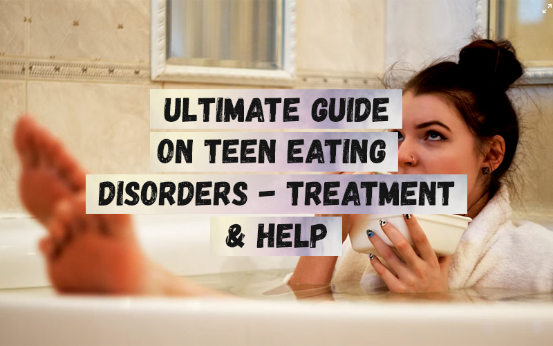 Ultimate Guide on Teen Eating Disorders - Treatment & Help