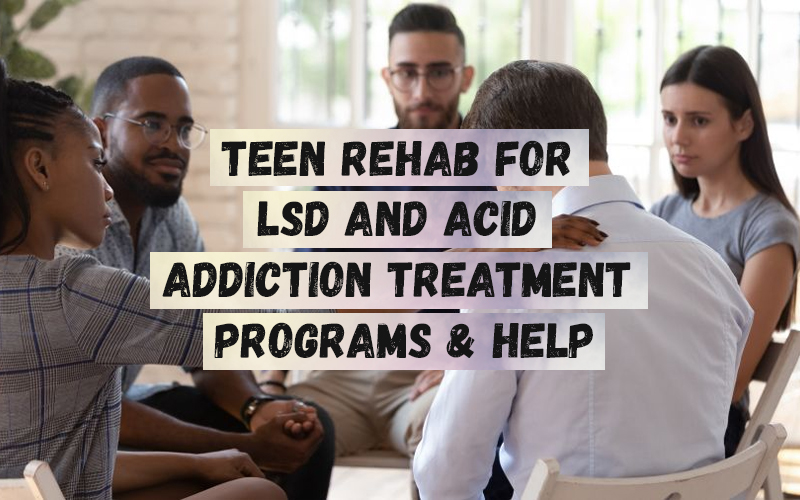 Teen Rehab for LSD and Acid Addiction Treatment Programs & Help