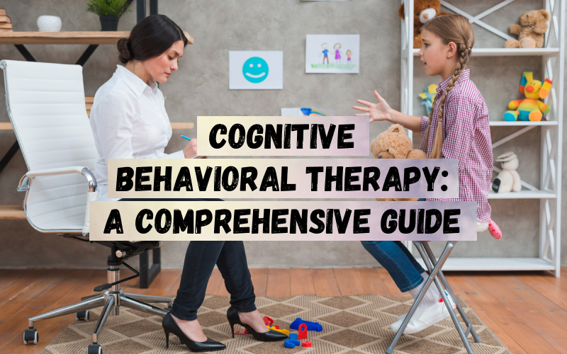 Cognitive Behavioral Therapy_ A Comprehensive Guide