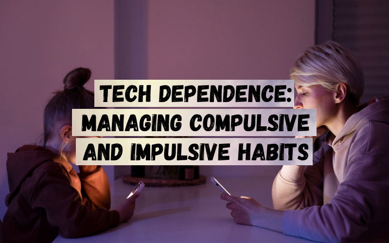 Tech Dependence: Managing Compulsive and Impulsive Habits